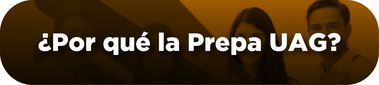 Título botón ¿Por qué la Prepa UAG?